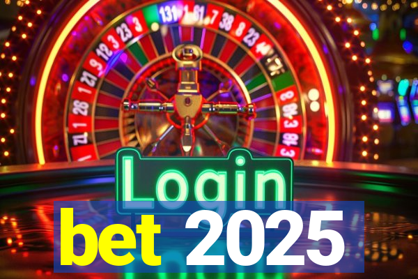 bet 2025