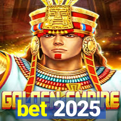 bet 2025