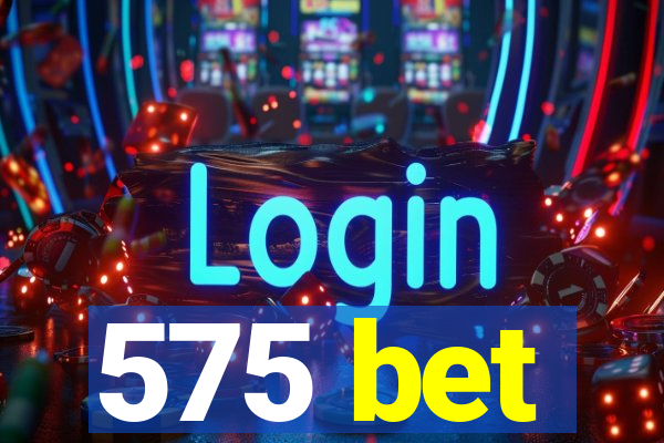 575 bet