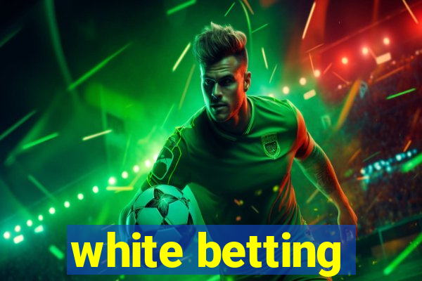 white betting