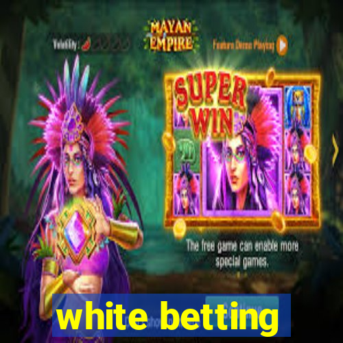 white betting