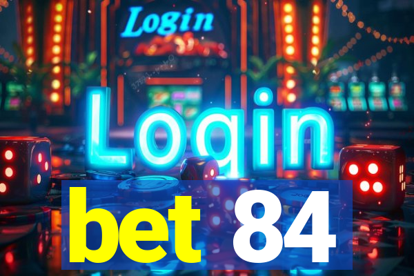 bet 84