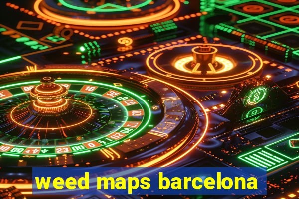 weed maps barcelona