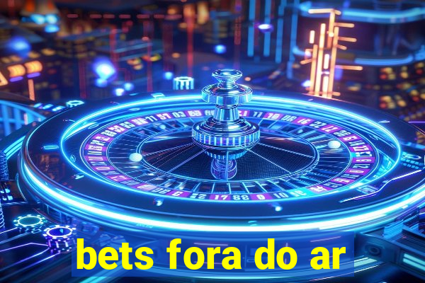 bets fora do ar