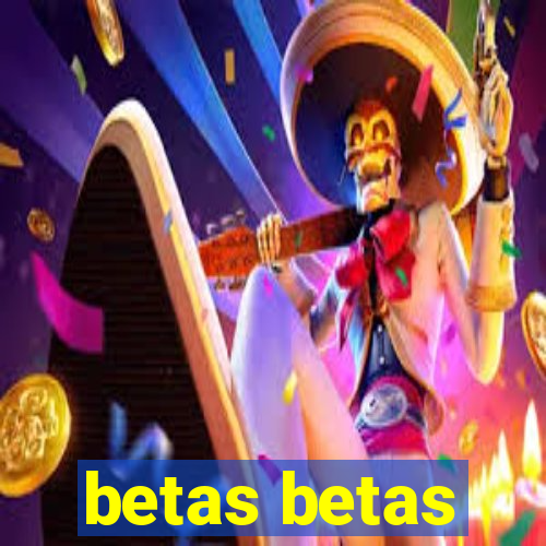 betas betas