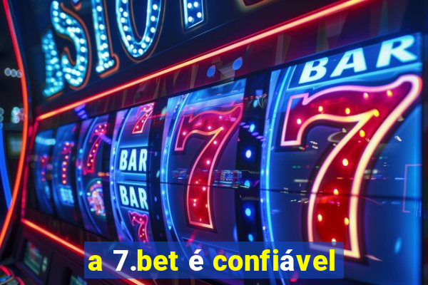 a 7.bet é confiável