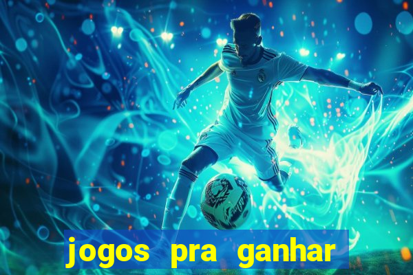 jogos pra ganhar dinheiro real