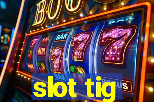 slot tig