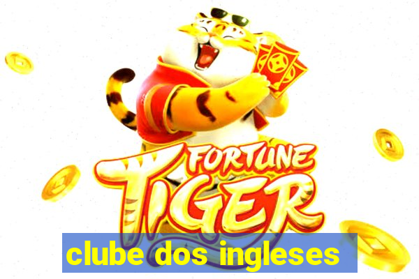 clube dos ingleses