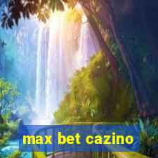 max bet cazino