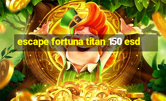 escape fortuna titan 150 esd