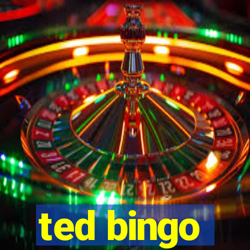 ted bingo