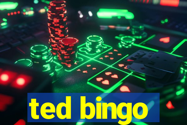 ted bingo