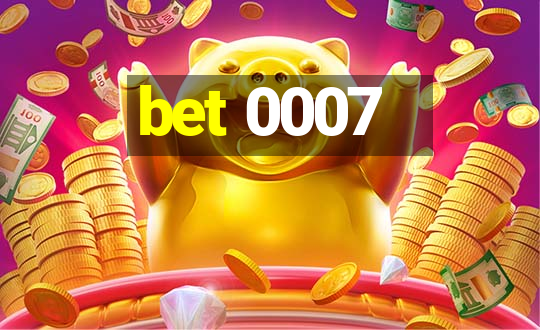 bet 0007