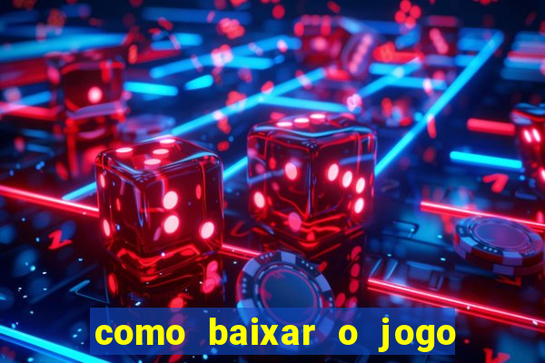 como baixar o jogo do tigrinho no celular