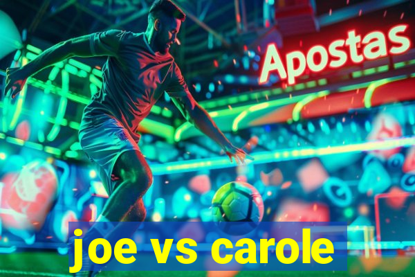 joe vs carole