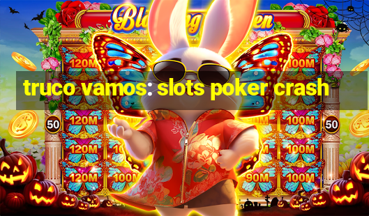 truco vamos: slots poker crash