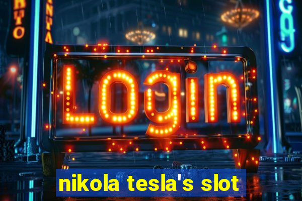 nikola tesla's slot