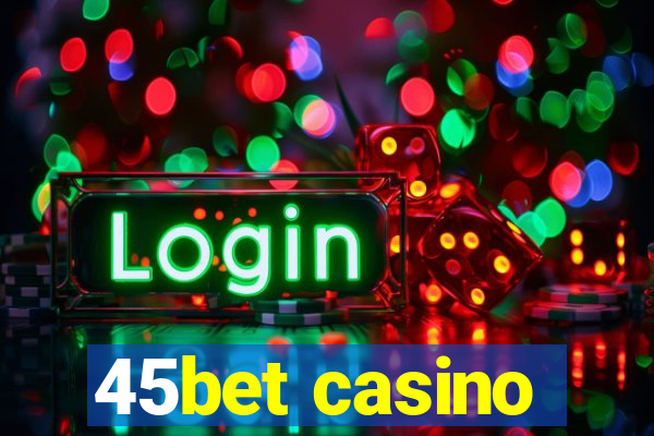 45bet casino