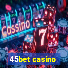 45bet casino