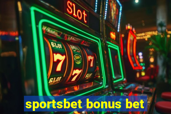 sportsbet bonus bet