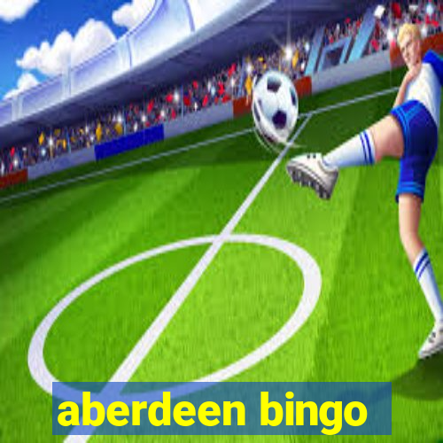 aberdeen bingo