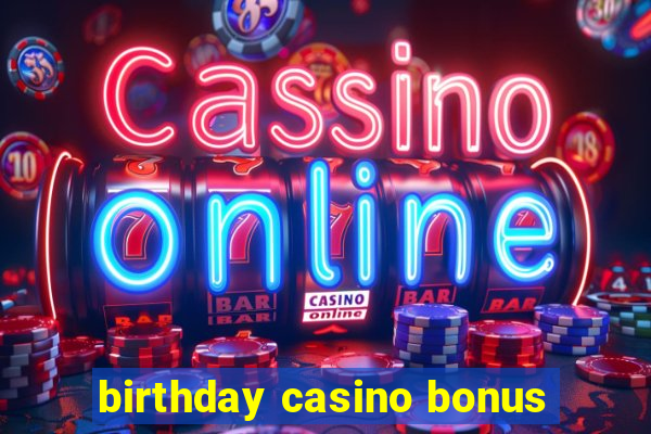 birthday casino bonus