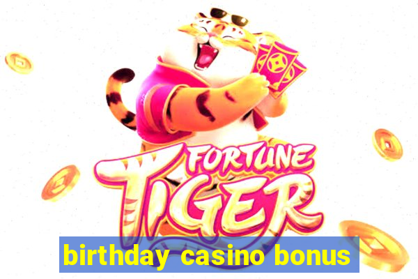 birthday casino bonus