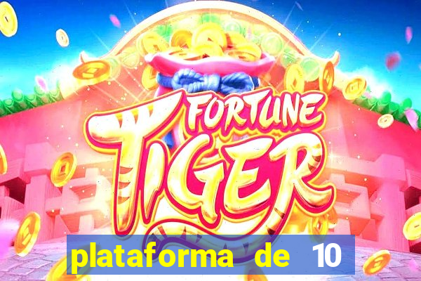 plataforma de 10 reais tigre