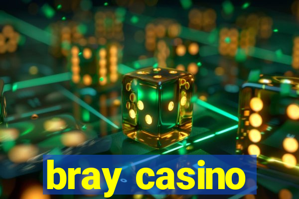 bray casino