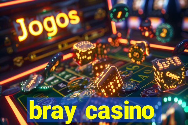 bray casino