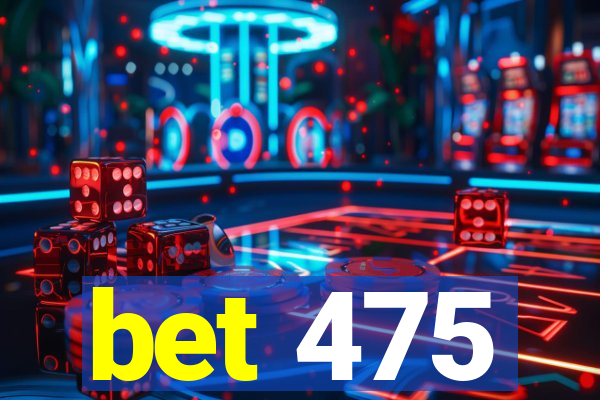 bet 475