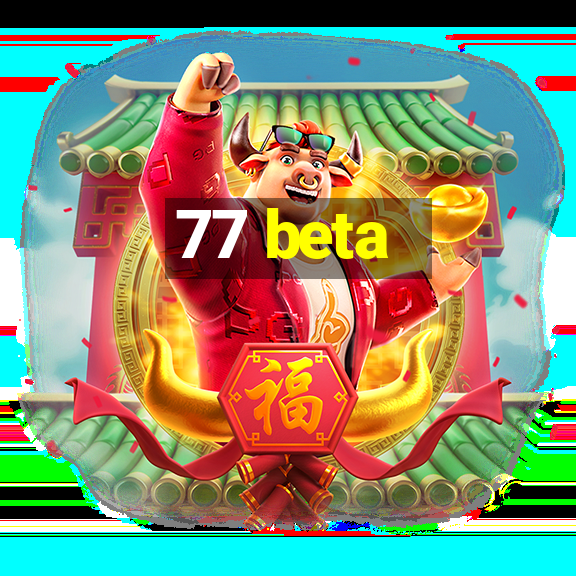 77 beta