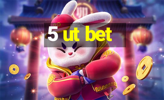 5 ut bet