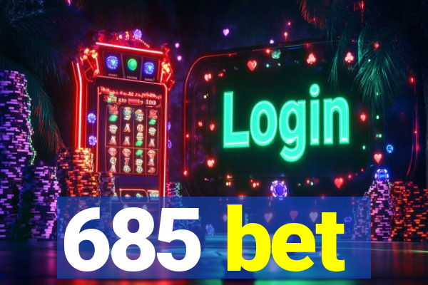 685 bet