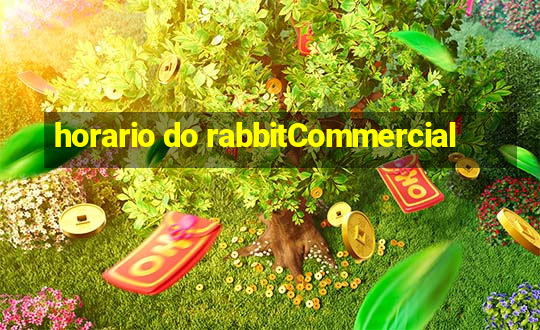 horario do rabbitCommercial