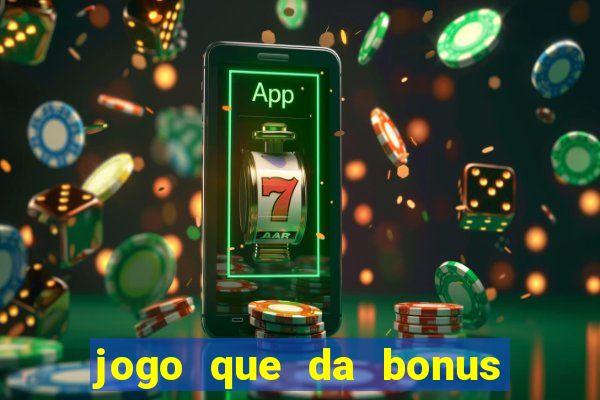 jogo que da bonus e pode sacar