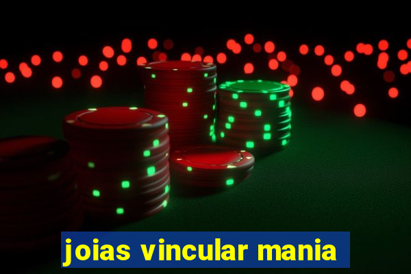 joias vincular mania