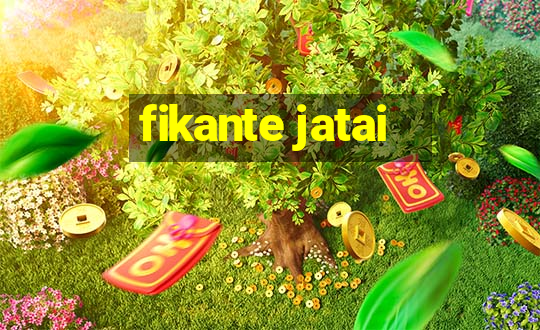 fikante jatai