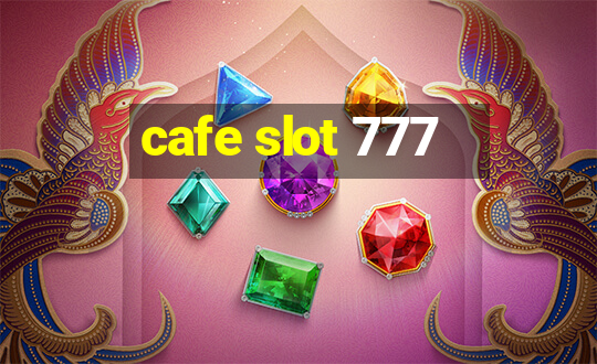 cafe slot 777