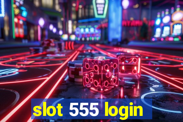 slot 555 login