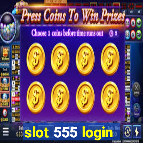 slot 555 login