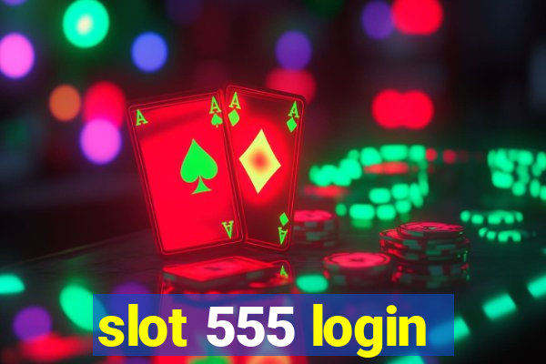 slot 555 login