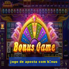 jogo de aposta com b么nus