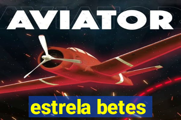 estrela betes