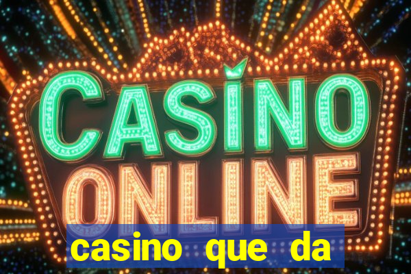 casino que da dinheiro no cadastro