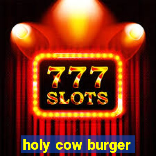 holy cow burger