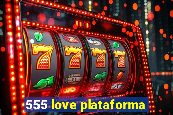 555 love plataforma