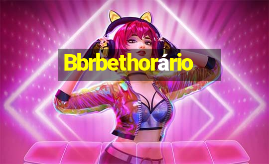 Bbrbethorário