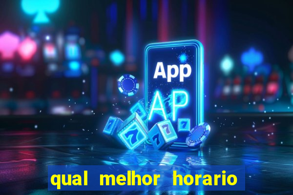 qual melhor horario para jogar no vai de bet